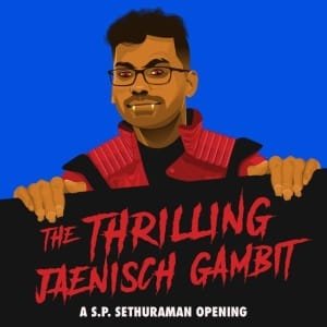 PREMIUM CHESS VIDEO | The Thrilling Jaenisch Gambit by GM S.P. Sethuraman (MP4) - CHESS PREMIUM