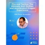 PREMIUM CHESS VIDEO | Modern Chess Fire and Tactics: The Ultimate Anti-Sicilian and Accelerated Dragon Experience by GM Petar Arnaudov (Videos & PGN) - CHESS PREMIUM