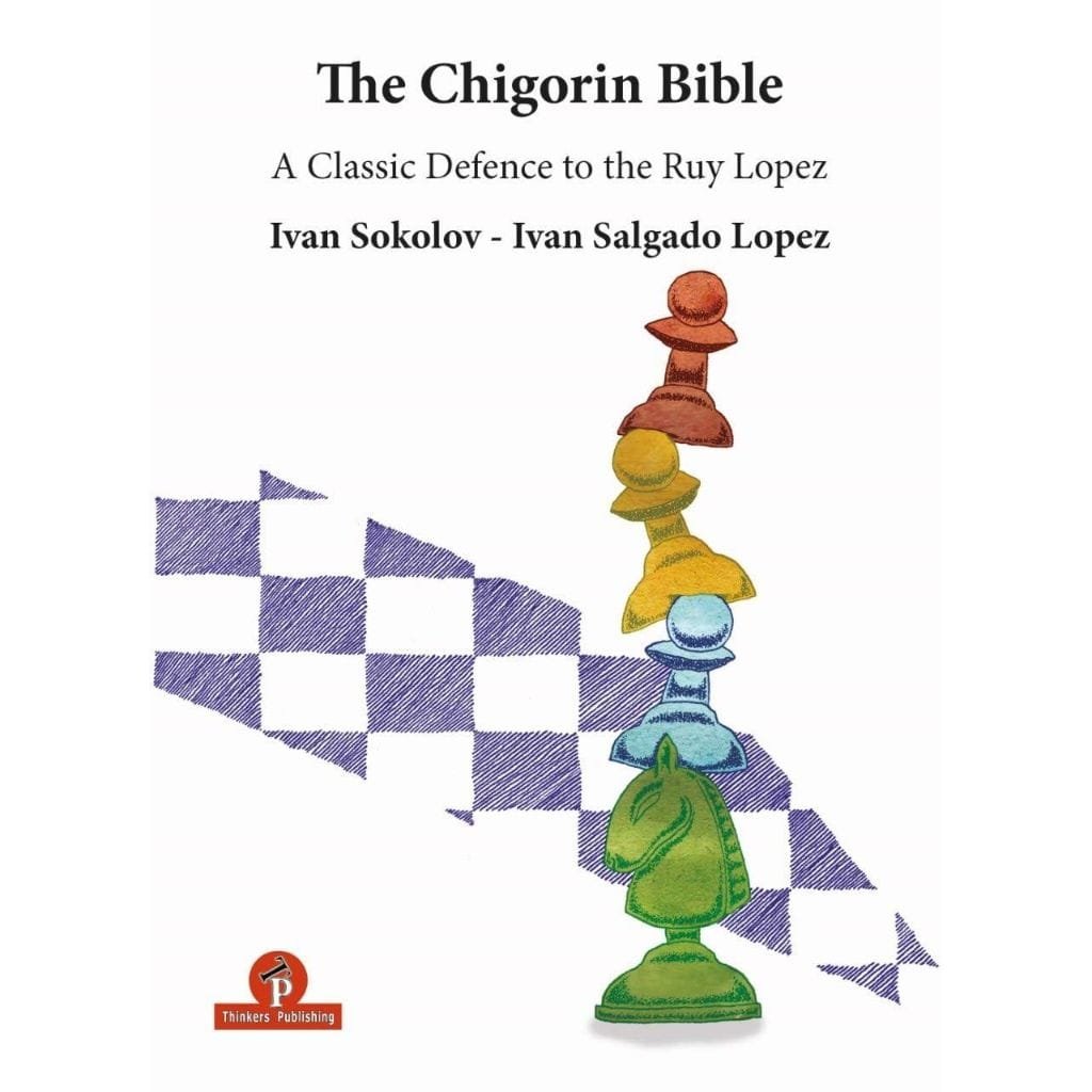 CHESS EBOOK| The Chigorin Bible - A Classic Defence to The Ruy Lopez By Ivan Sokolov (PDF + PGN) Thinkers Publishing 2019 - CHESS PREMIUM