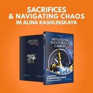 PREMIUM CHESS VIDEO | Sacrifices & Navigating Chaos with IM Alina Kashlinskaya (MP4) - CHESS PREMIUM