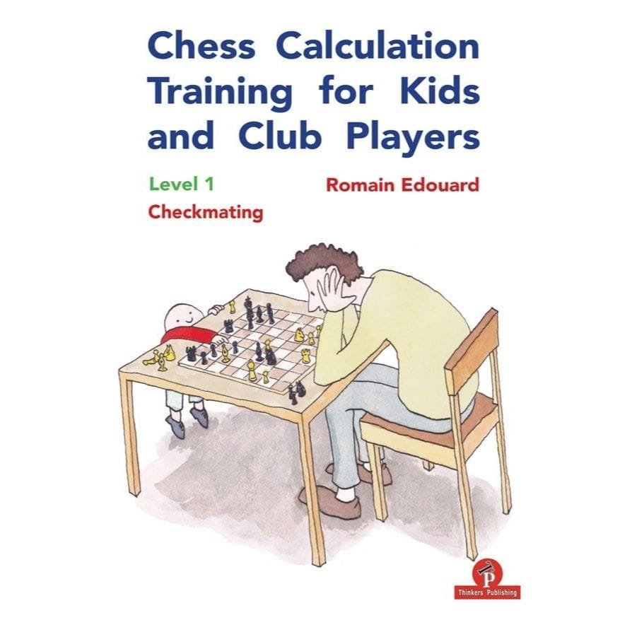 Chess Calculation Training For Kids And Club Players By Romain Edouard ( PDF + PGN ) Thinkers Publishing - CHESS PREMIUM