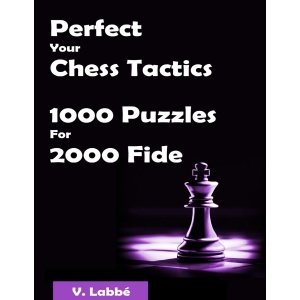 Perfect Your Chess Tactics 1000 Puzzles For 2000 Fide