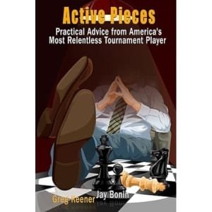 Active Pieces: Practical Advice from America's Most Relentless Tournament Player