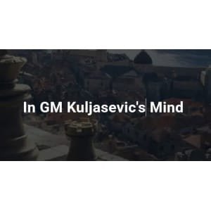 In GM Kuljasevic's Mind