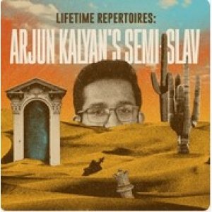 Lifetime Repertoires Arjun Kalyan's Semi-Slav + PGN Jan 20, 2025