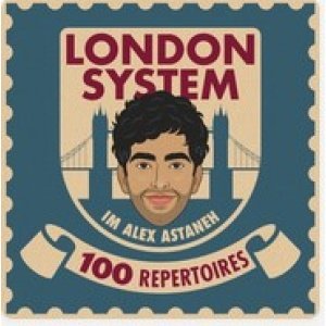100 Repertoires London System by IM Alex Astaneh Jul 21, 2025