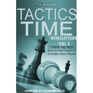 Tactics Time Newsletters. Volume 3 Chess tactics from the Real Games of Everyday