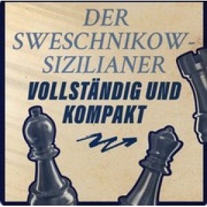 Der Sweschnikow-Sizilianer − Vollständig und Kompakt + PGN (Language : German) Oct 31, 2023