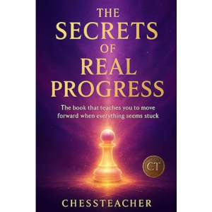 The Secrets of Real Progress The system used by people who truly move forward in chess November 25, 2025