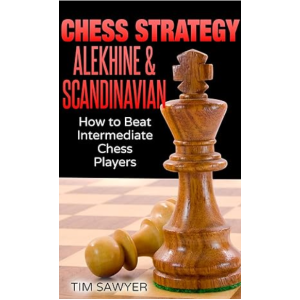 Chess Strategy Alekhine & Scandinavian How to Beat Intermediate Chess Players