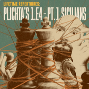 Lifetime Repertoires Plichta’s 1.e4 - Part 1 Sicilians + PGN Apr 27, 2026