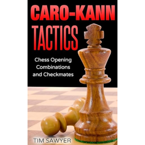 Caro-Kann Tactics Chess Opening Combinations and Checkmates (Sawyer Chess Tactics Book 5)