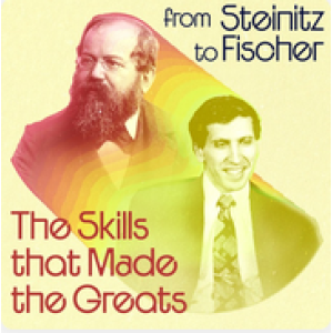 The Skills that Made the Greats From Steinitz to Fischer + PGN May 29, 2026