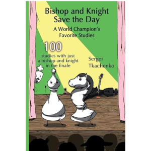 Bishop and Knight Save the Day A World Champion’s Favorite Studies PDF + PGN